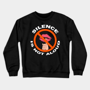 Silence Is Not Aloud Crewneck Sweatshirt